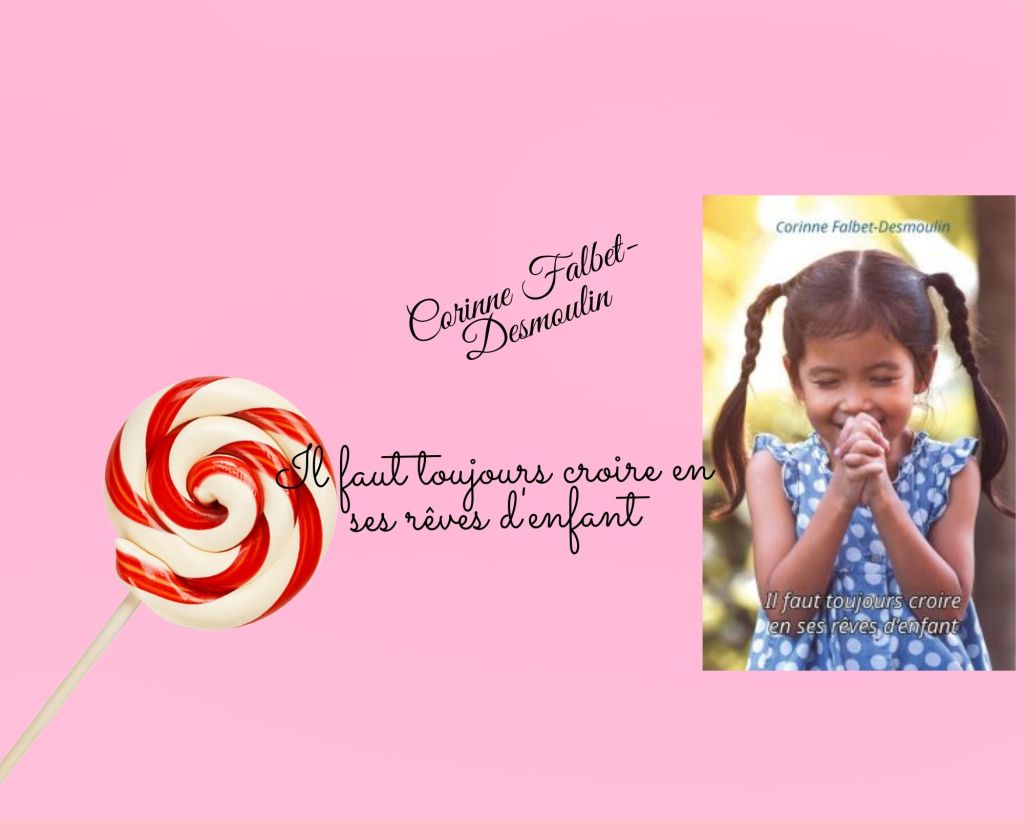 Il faut toujours croire en ses rêves d&rsquo;enfant – Corinne Falbet&nbsp;Desmoulin